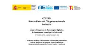 COZERO: Biosumidero del CO2 generado en la industria Línea 3. Proyectos de Tecnologías Digitales. Actividades de Investigación Industrial Programa de Apoyo a Agrupaciones Empresariales Innovadoras (AEI) del Ministerio de Industria, Comercio y Turismo. Mecanismo de Recuperación, Transformación y Resiliencia