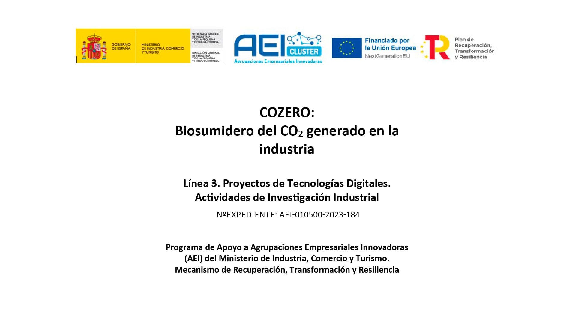 COZERO: Biosumidero del CO2 generado en la industria Línea 3. Proyectos de Tecnologías Digitales. Actividades de Investigación Industrial Programa de Apoyo a Agrupaciones Empresariales Innovadoras (AEI) del Ministerio de Industria, Comercio y Turismo. Mecanismo de Recuperación, Transformación y Resiliencia